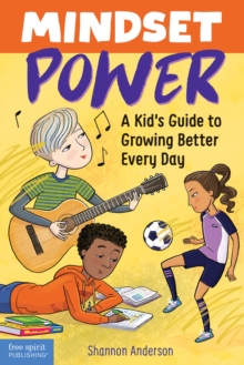 Mindset Power : A Kid's Guide to Growing Better Every Day