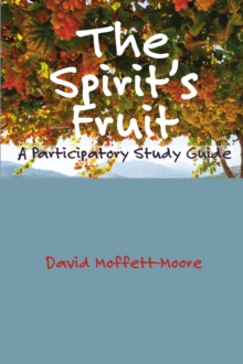 The Spirit's Fruit : A Participatory Study Guide