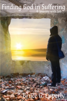 Finding God in Suffering : A Journey with Job