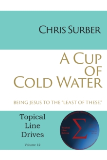 A Cup of Cold Water : Being Jesus to the "Least of These"