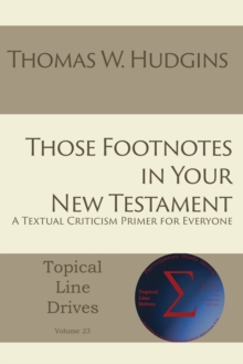 Those Footnotes in Your New Testament : A Textual Criticism Primer for Everyone