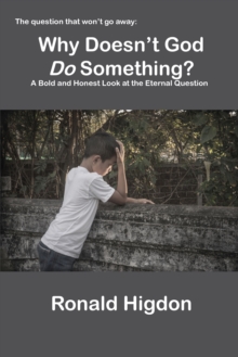 Why Doesn't God Do Something? : A Bold and Honest Look at the Eternal Question