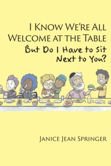 I Know We're All Welcome  at the Table,  But Do I Have to Sit  Next to You?