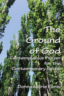 The Ground of God: : Contemplative Prayer for the Contemporary Spirit