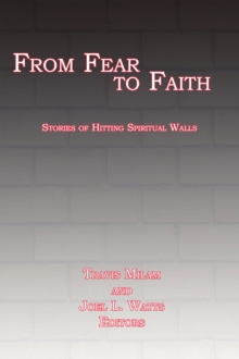 From Fear to Faith : Stories of Hitting Spiritual Walls