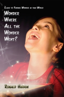 Wonder Where All the Wonder Went? : Clues to Finding Wonder in this World