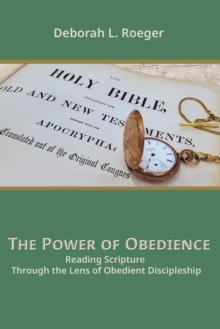 The Power of Obedience : Reading Scripture Through the Lens of Obedient Discipleship