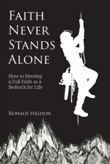 Faith Never Stands Alone : How to Develop a Full Faith as a Bedrock for Life