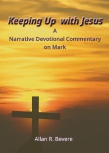 Keeping Up with Jesus : A Narrative Devotional Commentary on Mark