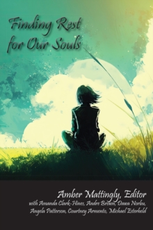 Finding Rest for Our Souls : Stories of Soul Survivors