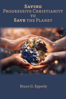 Saving Progressive Christianity to Save the Planet