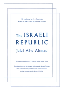 The Israeli Republic : An Iranian Revolutionary's Journey to the Jewish State, Paperback / softback Book The Israeli Republic : An Iranian Revolutionary's Journey to the Jewish State, Paperback / softback Book