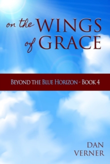 On The Wings Of Grace : Beyond The Blue Horizon - Book 4