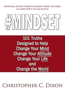 #Mindset : 101 Truths Designed To Help Change Your Mind, Change Your Attitude, Change Your Life, And Change The World