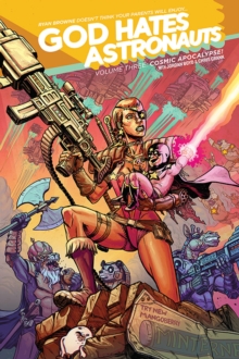 God Hates Astronauts Volume 3: Cosmic Apocalypse!, Paperback / softback Book God Hates Astronauts Volume 3: Cosmic Apocalypse!, Paperback / softback Book