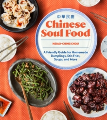 Chinese Soul Food : A Friendly Guide for Homemade Dumplings, Stir-Fries, Soups, and More, Hardback Book Chinese Soul Food : A Friendly Guide for Homemade Dumplings, Stir-Fries, Soups, and More, Hardback Book