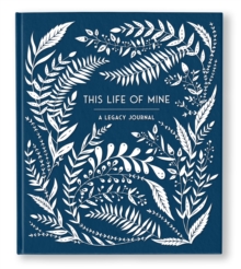 This Life of Mine : A Legacy Journal, Hardback Book This Life of Mine : A Legacy Journal, Hardback Book