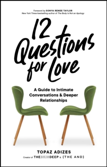12 Questions for Love : A Guide to Intimate Conversations and Deeper Relationships