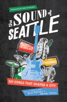 The Sound of Seattle : 101 Songs that Shaped a City