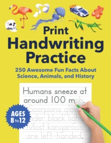 Print Handwriting Practice for Kids 8-12 : 250 Awesome Fun Facts about Science, Animals, and History