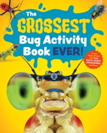 The Grossest Bug Activity Book EVER! : Creep Yourself Out with Fun Facts, Mazes, Crosswords, and More