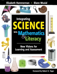 Integrating Science with Mathematics & Literacy : New Visions for Learning and Assessment