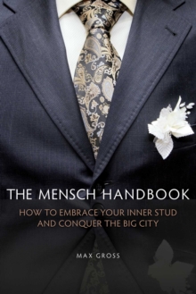 The Mensch Handbook : How to Embrace Your Inner Stud and Conquer the Big City