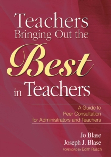 Teachers Bringing Out the Best in Teachers : A Guide to Peer Consultation for Administrators and Teachers