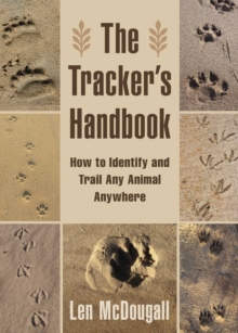 The Tracker's Handbook : How to Identify and Trail Any Animal, Anywhere