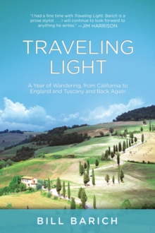 Traveling Light : A Year of Wandering, from California to England and Tuscany and Back Again