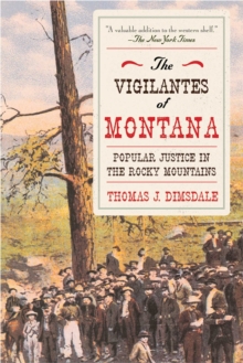 The Vigilantes of Montana : Popular Justice in the Rocky Mountains