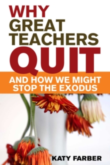 Why Great Teachers Quit and How We Might Stop the Exodus