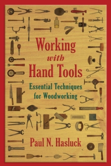 Working with Hand Tools : Essential Techniques for Woodworking