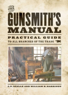 The Gunsmith's Manual : Practical Guide to All Branches of the Trade