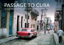 Passage to Cuba : An Up-Close Look at the World's Most Colorful Culture, Hardback Book Passage to Cuba : An Up-Close Look at the World's Most Colorful Culture, Hardback Book