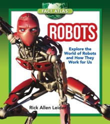 Robots : Explore the World of Robots and How They Work for Us