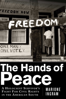 The Hands of Peace : A Holocaust Survivor's Fight for Civil Rights in the American South