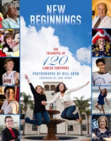 New Beginnings : The Triumphs of 120 Cancer Survivors