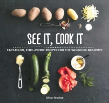 See It, Cook It : Easy-to-Do, Fool-Proof Recipes for the Would-Be Gourmet