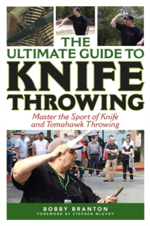 The Ultimate Guide to Knife Throwing : Master the Sport of Knife and Tomahawk Throwing