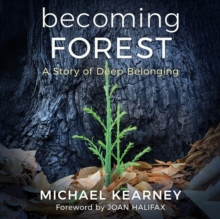 Becoming Forest: A Story of Deep Belonging