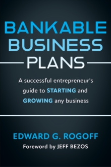 Bankable Business Plans: A successful entrepreneur's guide to starting and growing any business : Updated 2024 Edition