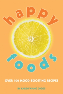 Happy Foods : Over 100 Mood-Boosting Recipes