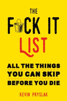 The F*ck It List : All The Things You Can Skip Before You Die