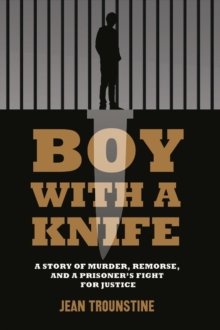 Boy With A Knife : A Story of Murder, Remorse, and a Prisoner's Fight for Justice, Paperback Book Boy With A Knife : A Story of Murder, Remorse, and a Prisoner's Fight for Justice, Paperback Book