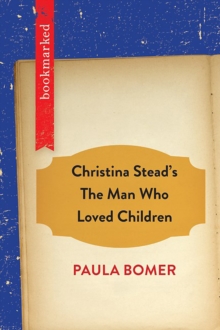 Christina Stead's The Man Who Loved Children: Bookmarked, Paperback / softback Book Christina Stead's The Man Who Loved Children: Bookmarked, Paperback / softback Book