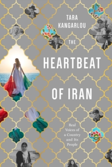 The Heartbeat Of Iran : Real Voices of a Country and Its People, Hardback Book The Heartbeat Of Iran : Real Voices of a Country and Its People, Hardback Book