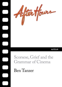 After Hours : Scorsese, Grief and the Grammar of Cinema