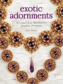 Exotic Adornments : 18 Luxurious Beadwork Jewelry Projects, Paperback / softback Book Exotic Adornments : 18 Luxurious Beadwork Jewelry Projects, Paperback / softback Book
