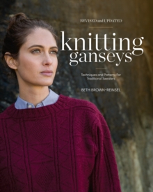 Knitting Ganseys, Revised and Updated : Techniques and Patterns for Traditional Sweaters